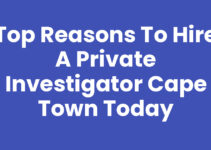 Top Reasons to Hire a Private Investigator Cape Town Today