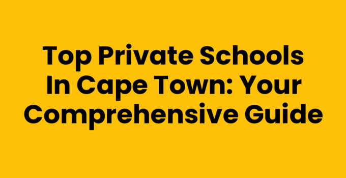 Private Schools In Cape Town - A Selection of Top Educational Institutions
