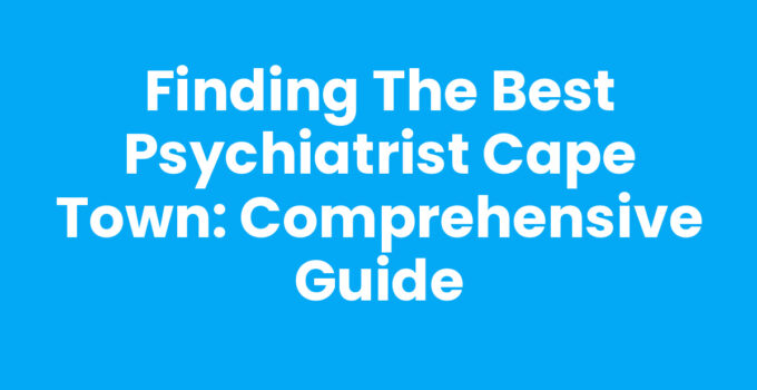 Finding a Psychiatrist in Cape Town for Mental Health Support