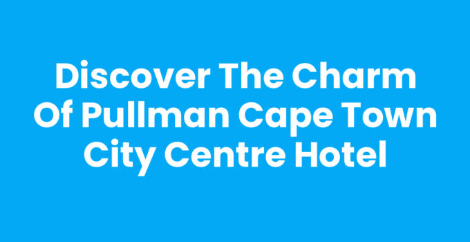 Pullman Cape Town City Centre hotel with Table Mountain backdrop