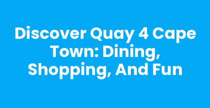 A vibrant view of Quay 4 Cape Town featuring dining and shopping options.