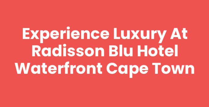 Radisson Blu Hotel Waterfront Cape Town with stunning ocean views