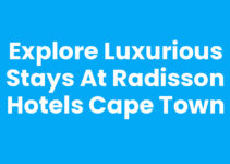 Explore Luxurious Stays at Radisson Hotels Cape Town