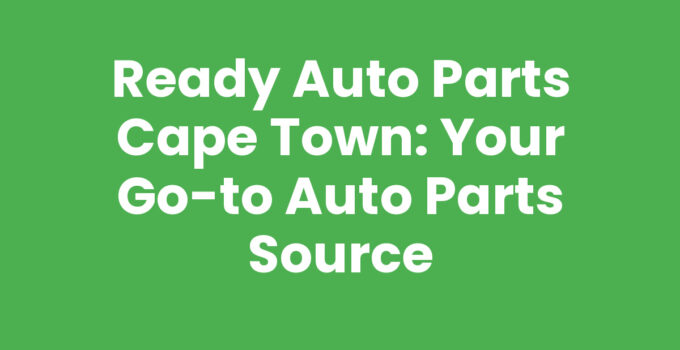 Ready Auto Parts Cape Town - Quality auto parts for your vehicle