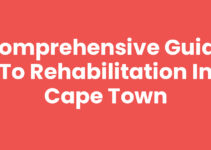 Comprehensive Guide to Rehabilitation In Cape Town