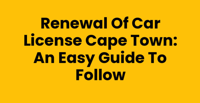 Renewal Of Car License Cape Town process explained with tips