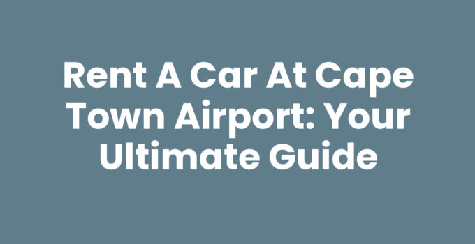 Rent A Car At Cape Town Airport - Scenic Drive Near Cape Town