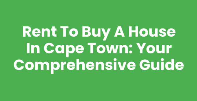 Rent To Buy A House In Cape Town: Explore your options
