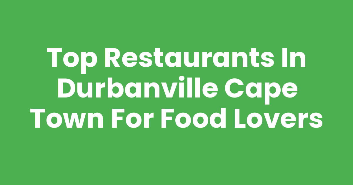top-restaurants-in-durbanville-cape-town-for-food-lovers