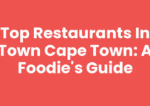 Top Restaurants In Town Cape Town: A Foodie’s Guide