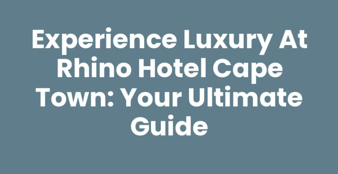Rhino Hotel Cape Town showcasing luxury and comfort