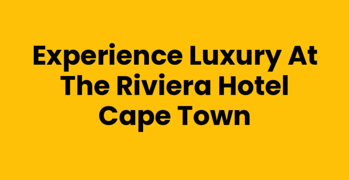 Riviera Hotel Cape Town luxurious accommodations and stunning views