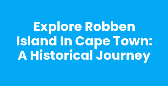 Robben Island in Cape Town showcasing its historical significance