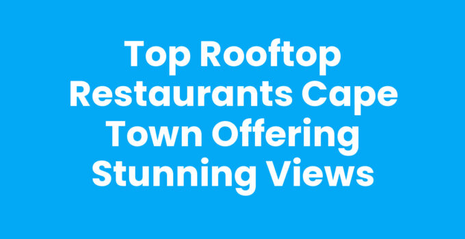 Rooftop Restaurants Cape Town with stunning views of the city skyline.