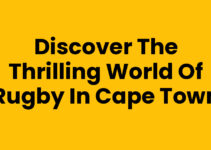 Discover the Thrilling World of Rugby In Cape Town