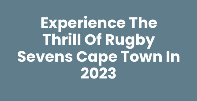 Exciting Rugby Sevens Cape Town match featuring vibrant crowds