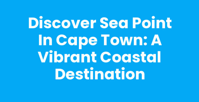 A beautiful view of Sea Point in Cape Town showcasing the coastal promenade and ocean.