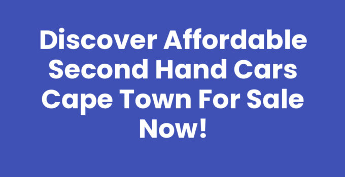 Second Hand Cars Cape Town For Sale - Affordable Options