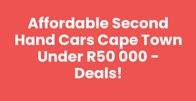 Second Hand Cars Cape Town Under R50 000 - Affordable Options