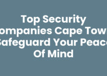 Top Security Companies Cape Town: Safeguard Your Peace of Mind