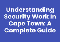 Understanding Security Work In Cape Town: A Complete Guide