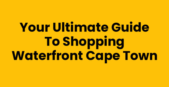Shopping Waterfront Cape Town with luxury stores and local crafts