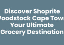 Discover Shoprite Woodstock Cape Town: Your Ultimate Grocery Destination