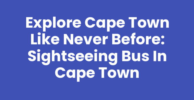 Sightseeing Bus in Cape Town sightseeing iconic landmarks.