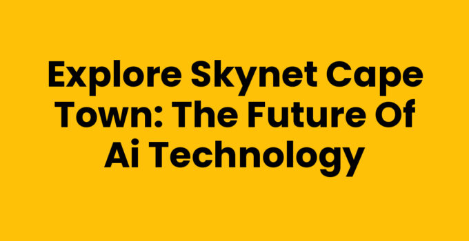 Skynet Cape Town: Revolutionizing AI Technology in South Africa