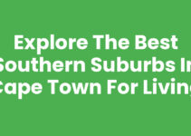 Explore the Best Southern Suburbs In Cape Town for Living