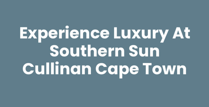 Southern Sun Cullinan Cape Town showcasing luxury and scenic views