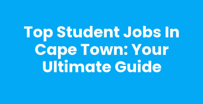Student Jobs In Cape Town: Opportunities for students