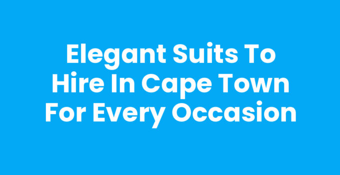 Stylish suits to hire in Cape Town for weddings and events