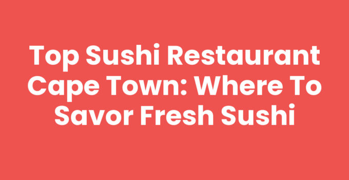 Sushi Restaurant Cape Town showcasing a variety of sushi rolls