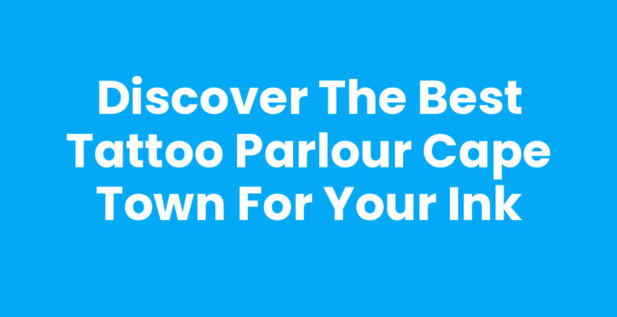 Find the best Tattoo Parlour Cape Town for your next ink