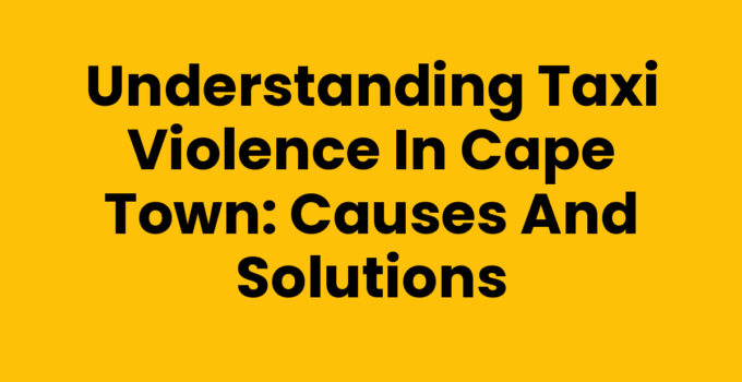 Taxi Violence Cape Town: Understanding the Causes and Solutions