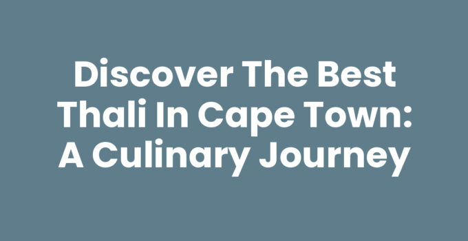 Delicious Thali in Cape Town featuring diverse Indian dishes.
