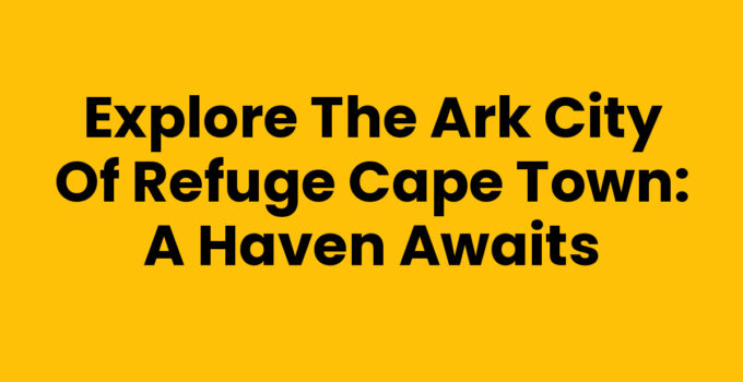 The Ark City Of Refuge Cape Town providing shelter and support.