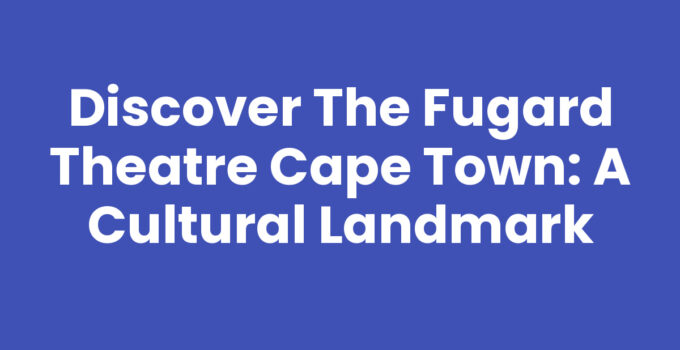 The Fugard Theatre Cape Town showcasing vibrant performances