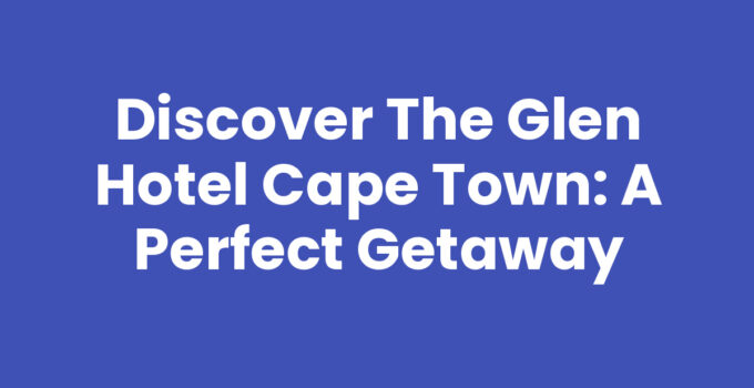 A scenic view of The Glen Hotel Cape Town surrounded by stunning landscapes