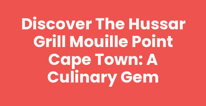 Dining experience at The Hussar Grill Mouille Point Cape Town