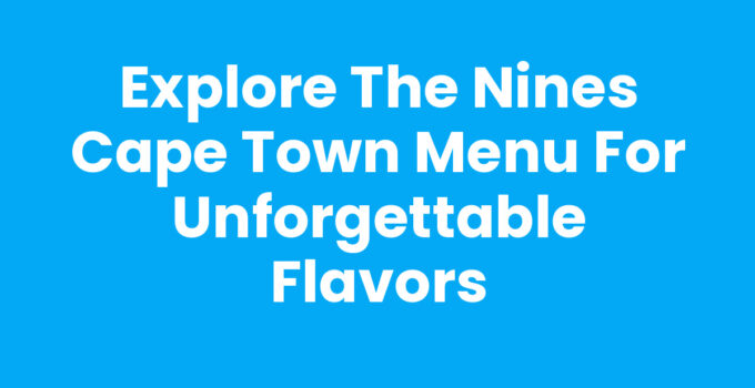 The Nines Cape Town Menu showcasing an array of delicious dishes