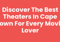 Discover the Best Theaters In Cape Town for Every Movie Lover
