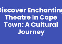 Discover Enchanting Theatre In Cape Town: A Cultural Journey