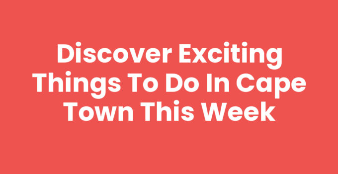 Things To Do In Cape Town This Week including Table Mountain and the V&A Waterfront