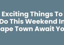 Exciting Things To Do This Weekend In Cape Town Await You
