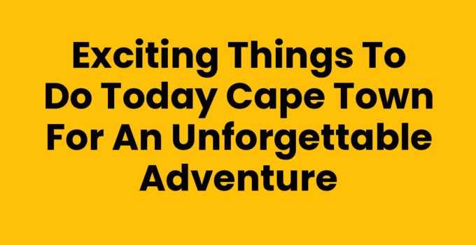 Things To Do Today Cape Town - A beautiful view of Table Mountain