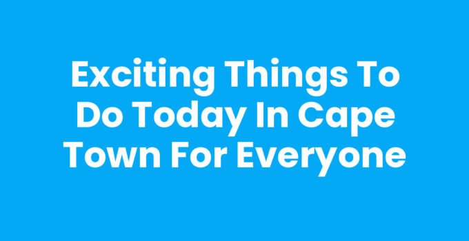 Things To Do Today In Cape Town including Table Mountain and V&A Waterfront