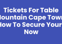 Tickets For Table Mountain Cape Town: How to Secure Yours Now