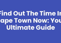 Find Out the Time In Cape Town Now: Your Ultimate Guide
